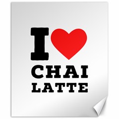 I Love Chai Latte Canvas 8  X 10  by ilovewhateva