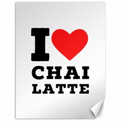 I Love Chai Latte Canvas 12  X 16  by ilovewhateva