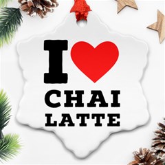 I Love Chai Latte Snowflake Ornament (two Sides) by ilovewhateva