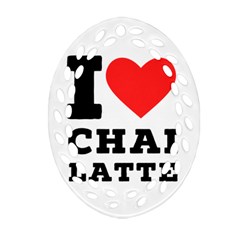 I Love Chai Latte Ornament (oval Filigree) by ilovewhateva