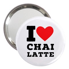 I Love Chai Latte 3  Handbag Mirrors by ilovewhateva