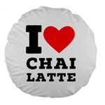 I love chai latte Large 18  Premium Round Cushions Front