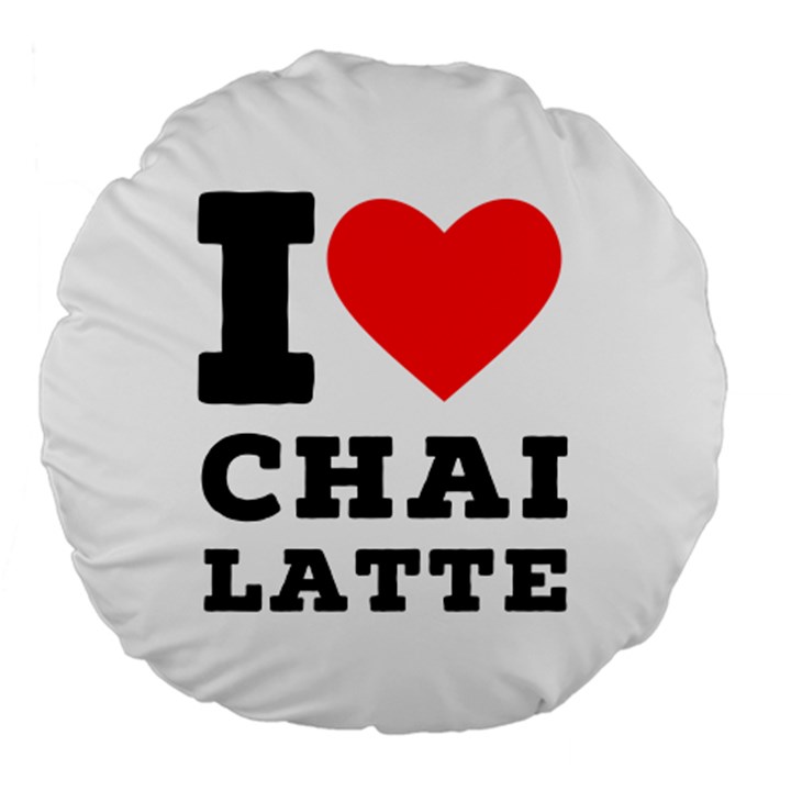 I love chai latte Large 18  Premium Round Cushions