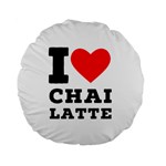 I love chai latte Standard 15  Premium Flano Round Cushions Front