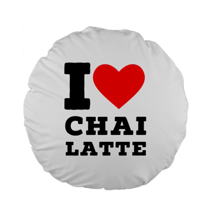 I love chai latte Standard 15  Premium Flano Round Cushions