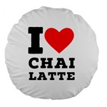 I love chai latte Large 18  Premium Flano Round Cushions Front