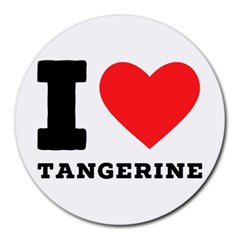 I Love Tangerine Round Mousepad by ilovewhateva