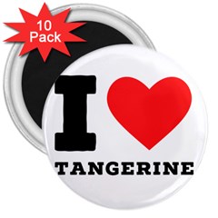 I Love Tangerine 3  Magnets (10 Pack)  by ilovewhateva