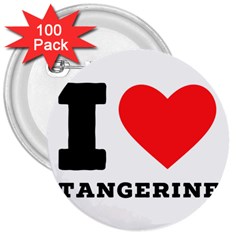 I Love Tangerine 3  Buttons (100 Pack)  by ilovewhateva