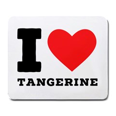 I Love Tangerine Large Mousepad by ilovewhateva