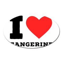 I Love Tangerine Oval Magnet by ilovewhateva