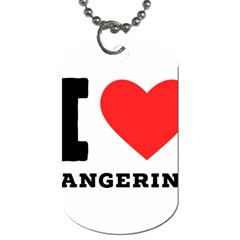 I Love Tangerine Dog Tag (one Side) by ilovewhateva