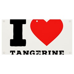 I Love Tangerine Banner And Sign 4  X 2  by ilovewhateva