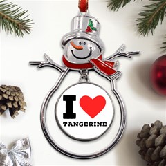 I Love Tangerine Metal Snowman Ornament by ilovewhateva