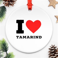 I Love Tamarind Ornament (round) by ilovewhateva