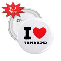 I Love Tamarind 2 25  Buttons (100 Pack)  by ilovewhateva