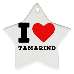 I Love Tamarind Star Ornament (two Sides) by ilovewhateva