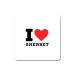 I love sherbet Square Magnet Front