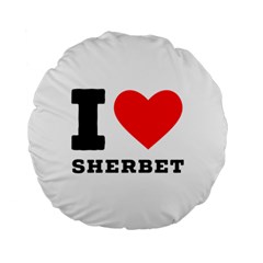 I love sherbet Standard 15  Premium Round Cushions