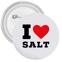 I Love Salt 3  Buttons by ilovewhateva