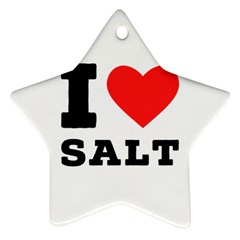 I Love Salt Ornament (star) by ilovewhateva