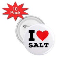 I Love Salt 1 75  Buttons (10 Pack) by ilovewhateva