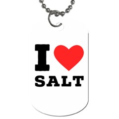 I Love Salt Dog Tag (one Side) by ilovewhateva