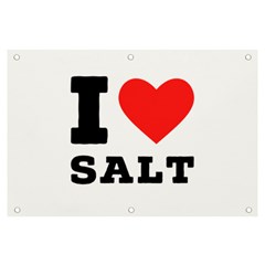 I Love Salt Banner And Sign 6  X 4  by ilovewhateva