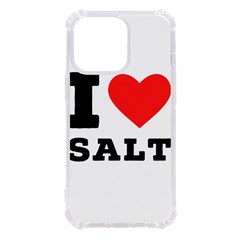 I Love Salt Iphone 13 Pro Tpu Uv Print Case by ilovewhateva