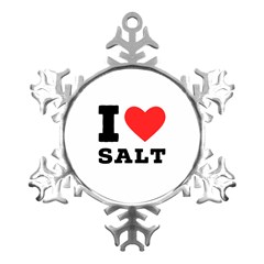 I Love Salt Metal Small Snowflake Ornament by ilovewhateva