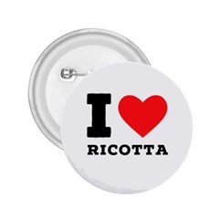 I Love Ricotta 2 25  Buttons by ilovewhateva