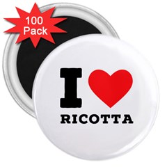 I Love Ricotta 3  Magnets (100 Pack) by ilovewhateva