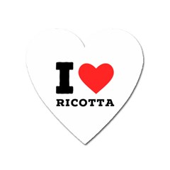 I Love Ricotta Heart Magnet by ilovewhateva