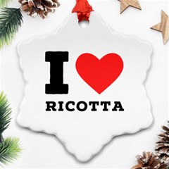 I Love Ricotta Snowflake Ornament (two Sides) by ilovewhateva