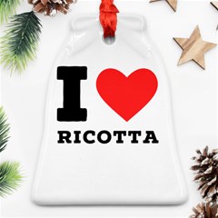 I Love Ricotta Bell Ornament (two Sides) by ilovewhateva