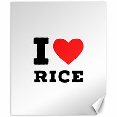 I Love Rice Canvas 8  X 10  by ilovewhateva