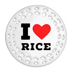 I Love Rice Round Filigree Ornament (two Sides) by ilovewhateva