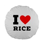 I love rice Standard 15  Premium Round Cushions Front