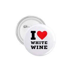 I Love White Wine 1 75  Buttons by ilovewhateva