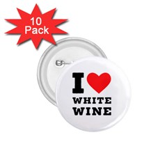 I Love White Wine 1 75  Buttons (10 Pack) by ilovewhateva