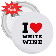 I Love White Wine 3  Buttons (10 Pack)  by ilovewhateva