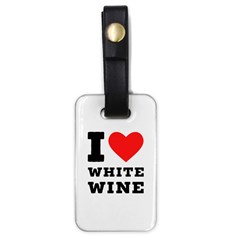 I Love White Wine Luggage Tag (one Side) by ilovewhateva