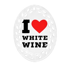 I Love White Wine Ornament (oval Filigree) by ilovewhateva