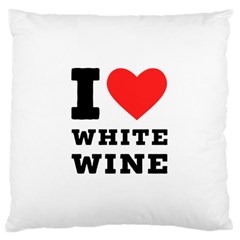 I Love White Wine Large Cushion Case (one Side) by ilovewhateva