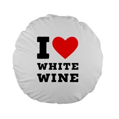 I Love White Wine Standard 15  Premium Round Cushions by ilovewhateva