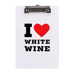 I Love White Wine A5 Acrylic Clipboard by ilovewhateva