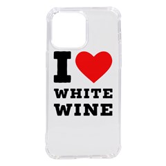 I Love White Wine Iphone 14 Pro Max Tpu Uv Print Case by ilovewhateva