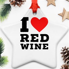 I Love Red Wine Ornament (star) by ilovewhateva