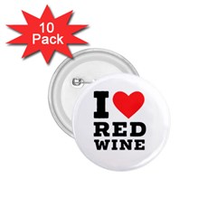 I Love Red Wine 1 75  Buttons (10 Pack) by ilovewhateva