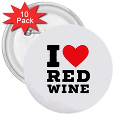 I Love Red Wine 3  Buttons (10 Pack)  by ilovewhateva